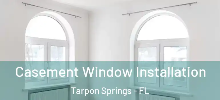  Casement Window Installation Tarpon Springs - FL