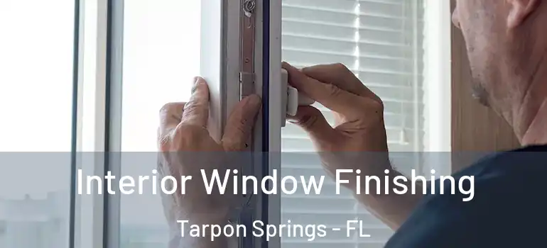  Interior Window Finishing Tarpon Springs - FL