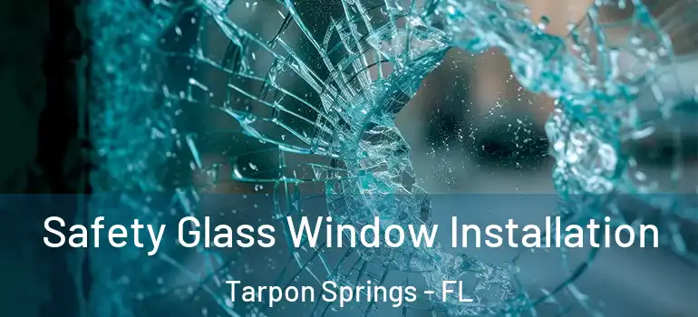  Safety Glass Window Installation Tarpon Springs - FL
