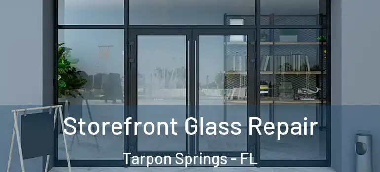  Storefront Glass Repair Tarpon Springs - FL