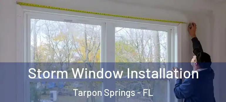  Storm Window Installation Tarpon Springs - FL