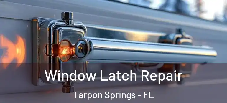  Window Latch Repair Tarpon Springs - FL