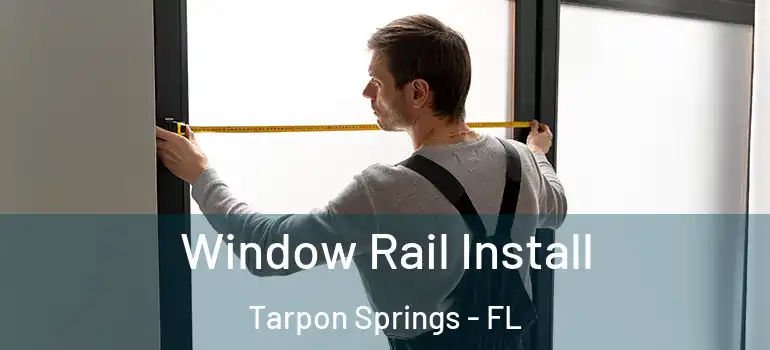  Window Rail Install Tarpon Springs - FL